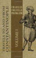 Travels to and from Constantinople in the Years 1827 and 1828, Volume 1 1357139098 Book Cover