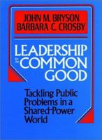 Leadership for the Common Good: Tackling Public Problems in a Shared-Power World (Jossey Bass Public Administration Series) 1555424805 Book Cover