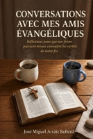 Conversations avec mes amis évangéliques: Réflexions pour que nos frères puissent mieux connaître les vérités de notre foi (French Edition) B0GYZNHN88 Book Cover