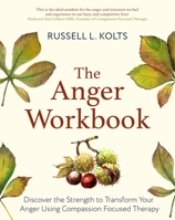 The Anger Workbook: Discover the Strength to Transform Your Anger Using Your Compassionate Mind 1472144872 Book Cover