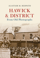 Hawick  District From Old Photographs 1445647524 Book Cover