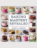 Baking Mastery Revealed: 101 Exquisite Recipes for Cakes and Cookies - Vanessa L.D. Simmons B0F53K5VF6 Book Cover
