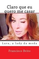 Claro que eu quero me casar: Lara, a lady da moda 1497353750 Book Cover