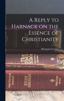 A Reply to Harnack on the Essence of Christianity 1018924884 Book Cover