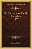 Die Patronymica Im Alt-Indischen (1903) 1141260727 Book Cover