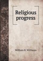 Religious Progress; Discourses on the Development of the Christian Character B0BMMBT5M8 Book Cover