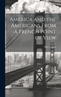 America and the Americans From a French Point of View 1022115723 Book Cover