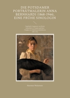 Die Potsdamer Portr?tmalerin Anna Bernhardi (1868-1944), eine fr?he Sinologin: Tagebuch-Fragmente von ihrem Aufenthalt in Tianjin und ihrer T?tigkeit 3755736322 Book Cover