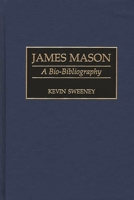 James Mason: A Bio-Bibliography (Bio-Bibliographies in the Performing Arts) 0313284962 Book Cover