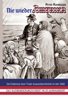 Nie wieder Amerika: Die Erlebnisse einer Tiroler Auswandererfamilie im Jahr 1868 (German Edition) 3769378466 Book Cover