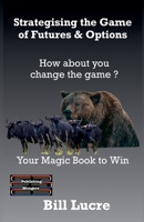 Strategising the Game of Futures & Options (Playing the Game) 9363560066 Book Cover