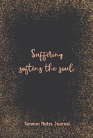Suffering Softens The Soul Sermon Notes Journal: Homily of the Catholic Mass Christian Workbook Inspirational Guide Take Notes Write Down Prayer Requests 1657629872 Book Cover