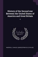 History of the Second War Between the United States of America and Great Britain: 4 1378012976 Book Cover