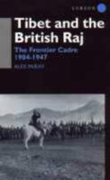 Tibet and the British Raj: The Frontier Cadre 1904-1947 8186470921 Book Cover