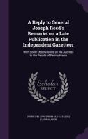 A reply to General Joseph Reed's Remarks on a late publication in the Independent gazeteer: with som 0548473900 Book Cover