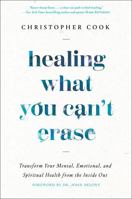 Healing What You Can't Erase: Transform Your Mental, Emotional, and Spiritual Health from the Inside Out 0593445309 Book Cover