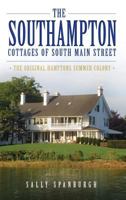 The Southampton Cottages of South Main Street: The Original Hamptons Summer Colony 1540209407 Book Cover