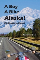A Boy A Bike Alaska!: Mt. Shasta to Denali 1954896077 Book Cover