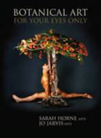 Botanical Art for Your Eyes Only 0955304393 Book Cover