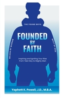 Founded by Faith: The Found Boys - Inspiring and Igniting Your Rise From Teen Boy to Mighty Man. Founded by Faith. Welded by Wisdom. Built by God. B0DQVVL58L Book Cover