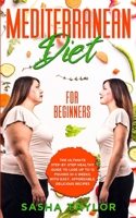 Mediterranean Diet for Beginners: The Ultimate Step-by-Step Healthy Guide to Lose Up to 12 Pounds in 4 Weeks, with Easy, Affordable, Delicious Recipes 1801446202 Book Cover