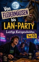 Vom Fledermäusen bis LAN-Party: Lustige Kurzgeschichten Teil 13 (German Edition) B0HH9FC75Q Book Cover