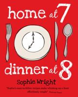 Home at 7, Dinner at 8: 100 Satisfying Suppers on the Table in an Hour or Less 1906868484 Book Cover