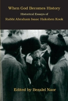 When God Becomes History: Historical Essays of Rabbi Abraham Isaac Hakohen Kook 0692681698 Book Cover