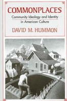 Commonplaces: Community Ideology and Identity in American Culture (S U N Y Series in the Sociology of Culture) 0791402762 Book Cover