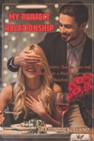 MY PERFECT RELATIONSHIP: Love lessons: guides, tips and advice for a healthy growing relationship B0CTZ2TZW2 Book Cover