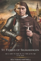 ST. FIDELIS OF SIGMARINGEN: Saint or Soldier? The Double Life of St. Fidelis and His Fight for the Church. B0DX7FVP49 Book Cover
