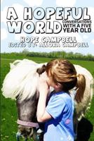 A Hopeful World: Conversations with a Five Year Old 0615874061 Book Cover