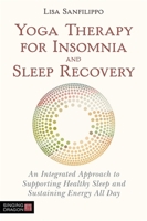 Yoga Therapy for Insomnia and Sleep Recovery: Supporting People to Achieve Better Rest 1848193912 Book Cover