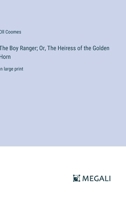 The Boy Ranger; Or, The Heiress of the Golden Horn: in large print 3387097514 Book Cover