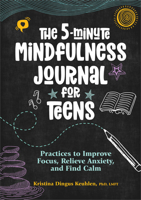 The 5-Minute Mindfulness Journal for Teens: Practices to Improve Focus, Relieve Anxiety, and Find Calm 1638783810 Book Cover