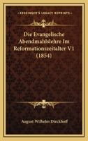Die Evangelische Abendmahlslehre Im Reformationszeitalter V1 (1854) 1161087915 Book Cover