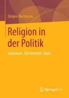 Religion in Der Politik: Judentum, Christentum, Islam 3658047313 Book Cover