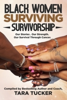 Black Women Surviving Survivorship: Our Stories. Our Strength. Our Survival Through Cancer B0GN242SLH Book Cover