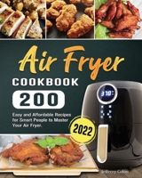 Air Fryer Cookbook: 200 Easy and Affordable Recipes for Smart People to Master Your Air Fryer. 1804460990 Book Cover