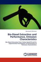 Bio-Diesel Extraction and Performance, Emission Characteristics: Bio-Diesel Extraction from Cotton Seed Oil and it's Experimental Investigation of Performance & Emission Characteristics 3659311170 Book Cover