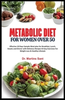 METABOLIC DIET FOR WOMEN OVER 50: Effective 10 Days Sample Meal plan for Breakfast, Lunch, Snacks and Dinner with Delicious Recipes & Easy Exercises For Weight Loss & Healthy Lifestyle B0CMSPZFG9 Book Cover