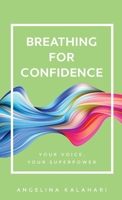 Breathing for Confidence: Your Voice, Your Superpower 099548774X Book Cover