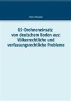 US-Drohneneinsatz von deutschem Boden aus: Völkerrechtliche und verfassungsrechtliche Probleme 3743161613 Book Cover