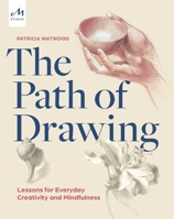 The Path to Drawing: Lessons for Everyday Creativity and Mindfulness 1580935664 Book Cover