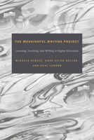 The Meaningful Writing Project: Learning, Teaching and Writing in Higher Education 1607325799 Book Cover