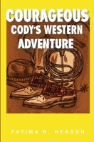 Courageous Cody's Western Adventure B0BRX3NHJM Book Cover