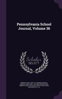 Pennsylvania School Journal, Volume 36 1146737823 Book Cover