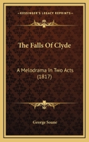 The Falls Of Clyde: A Melodrama In Two Acts 1104490234 Book Cover