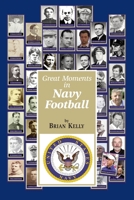Great Moments in Navy Football: From the beginning of football all the way to Navy’s 2018 team 1947402684 Book Cover