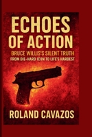 ECHOES OF ACTION: Bruce Willis’s Silent Truth – From Die-Hard Icon to Life’s Hardest B0FN3WXL81 Book Cover
